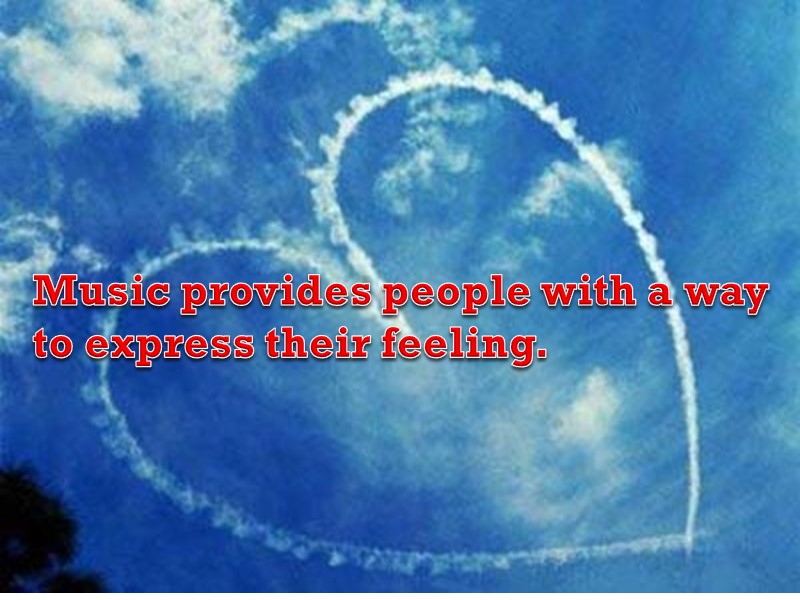 Music provides people with a way to express their feeling.